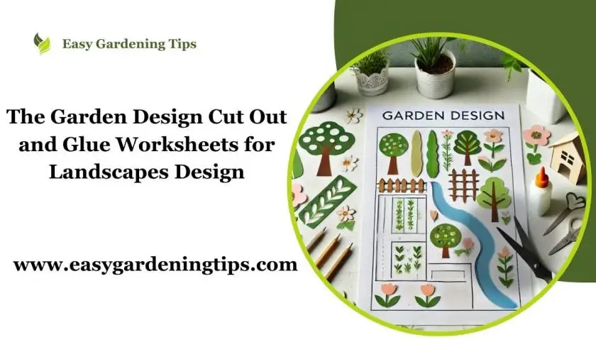 Exploring the Garden Design Cut Out and Glue Worksheets for Landscapes Design