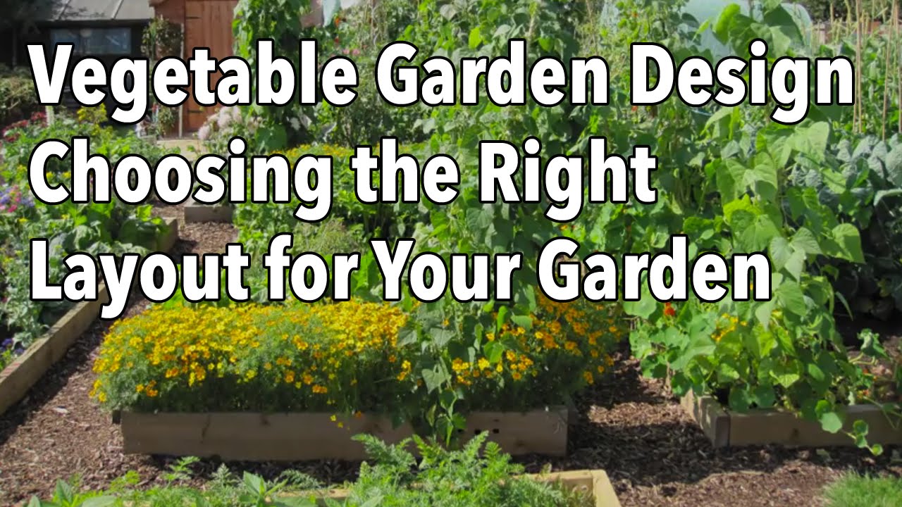 Vegetable Garden Design  Choosing the Right Layout for Your Garden